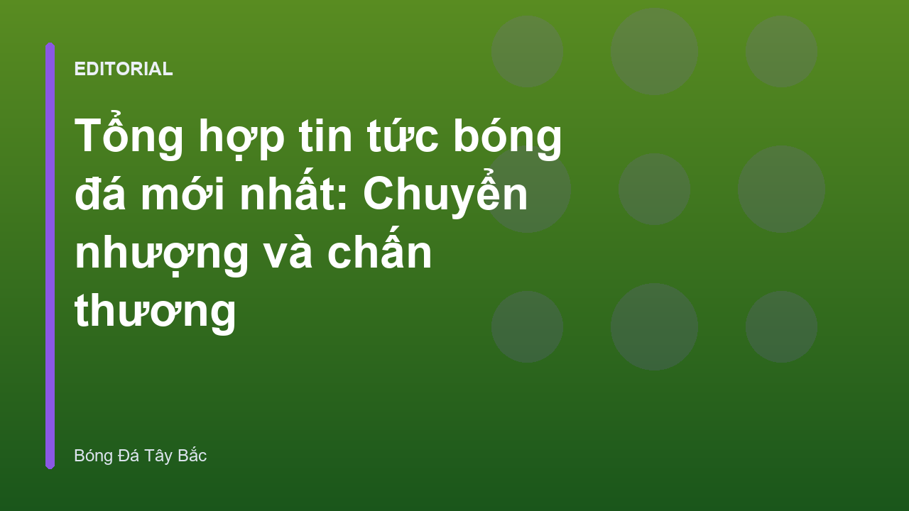 Tin tức bóng đá mới nhất về chuyển nhượng và chấn thương